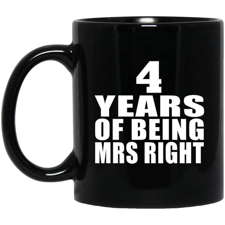 4th Anniversary 4 Years Of Being Mrs Right - 11 Oz Coffee Mug Black