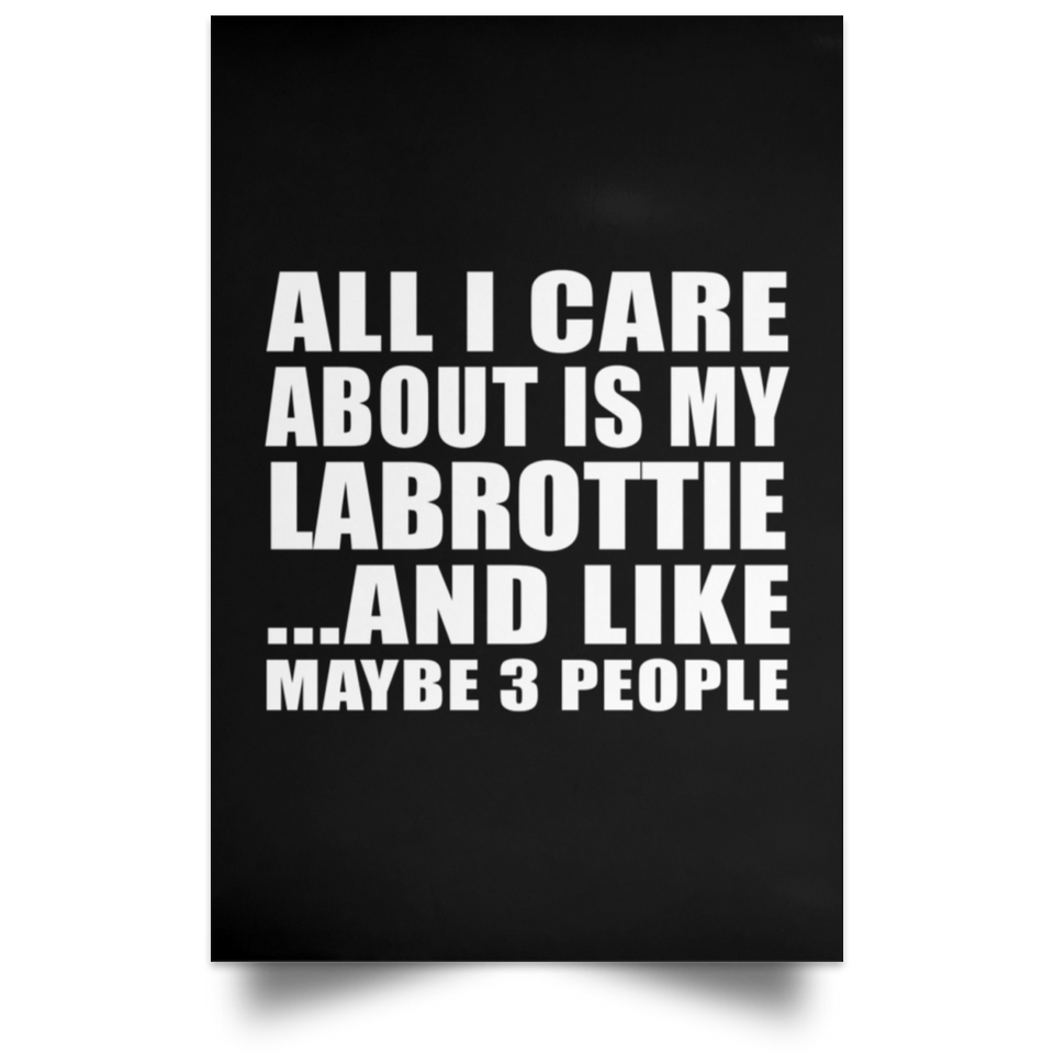 All I Care About Is My Labrottie - Poster Portrait