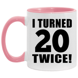 40th Birthday I Turned 20 Twice - 11oz Accent Mug Pink