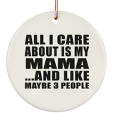 All I Care About Is My Mama - Circle Ornament