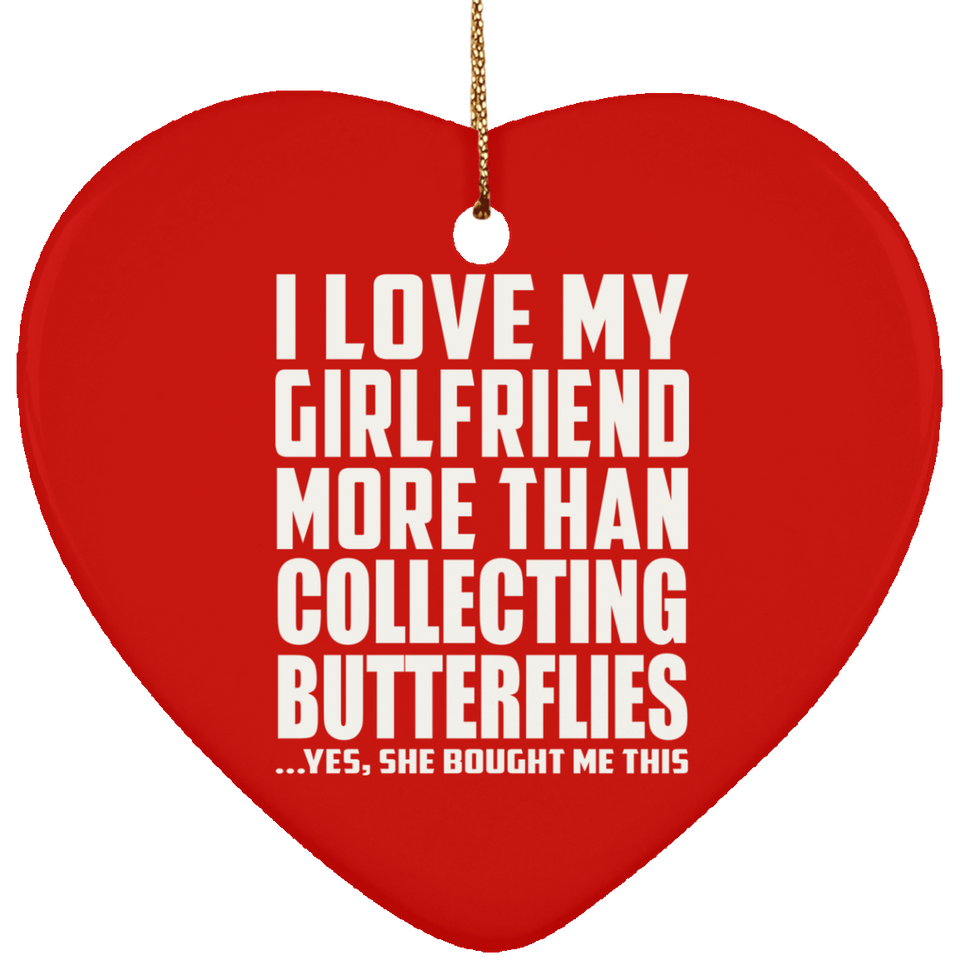 I Love My Girlfriend More Than Collecting Butterflies - Heart Ornament