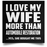 I Love My Wife More Than Automobile Restoration - Poster Square