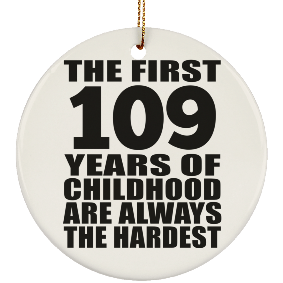 109th Birthday First 109 Years of Childhood Are The Hardest - Circle Ornament