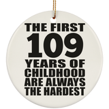 109th Birthday First 109 Years of Childhood Are The Hardest - Circle Ornament