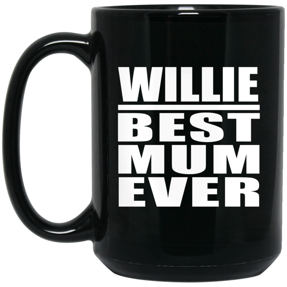 Willie Best Mum Ever - 15 Oz Coffee Mug Black