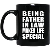 Being Father In Law Makes Life Special - 11oz Coffee Mug Black