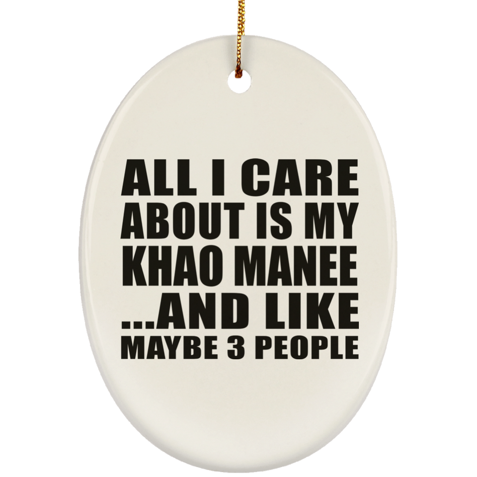 All I Care About Is My Khao Manee - Oval Ornament