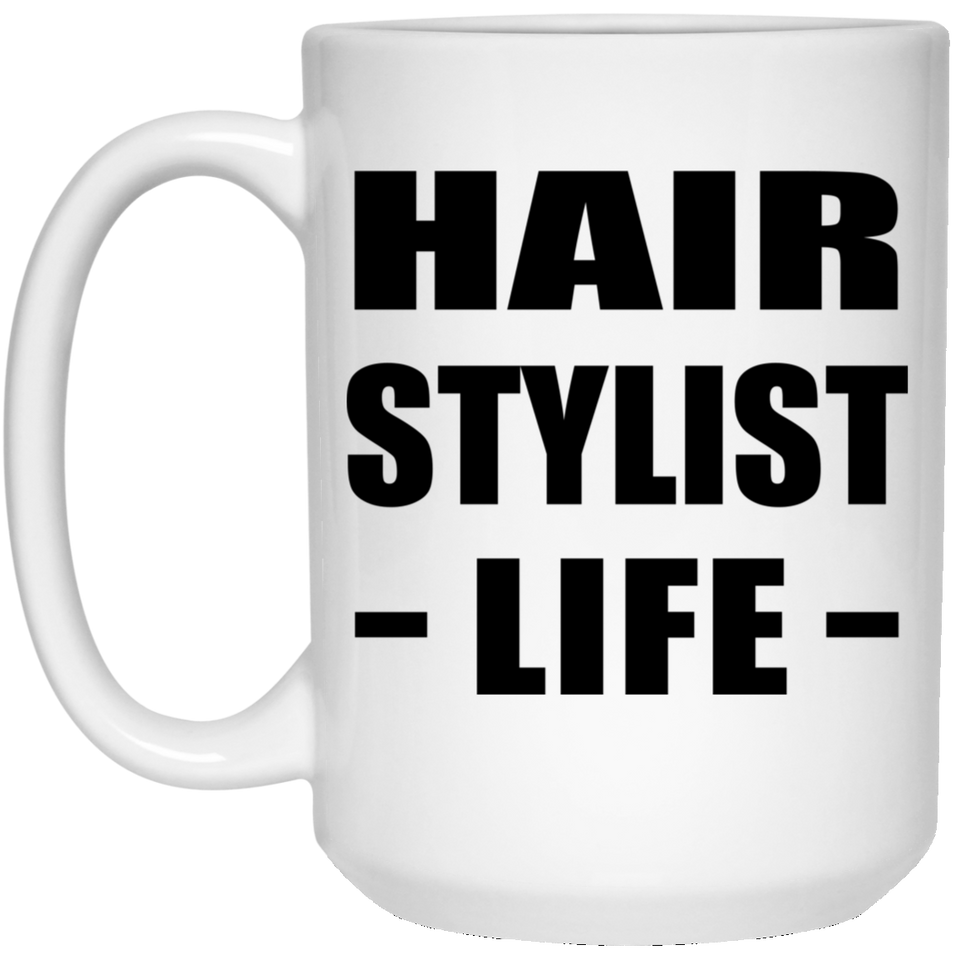 Hair Stylist Life - 15oz Coffee Mug