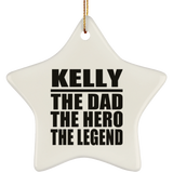 Kelly The Dad The Hero The Legend - Star Ornament