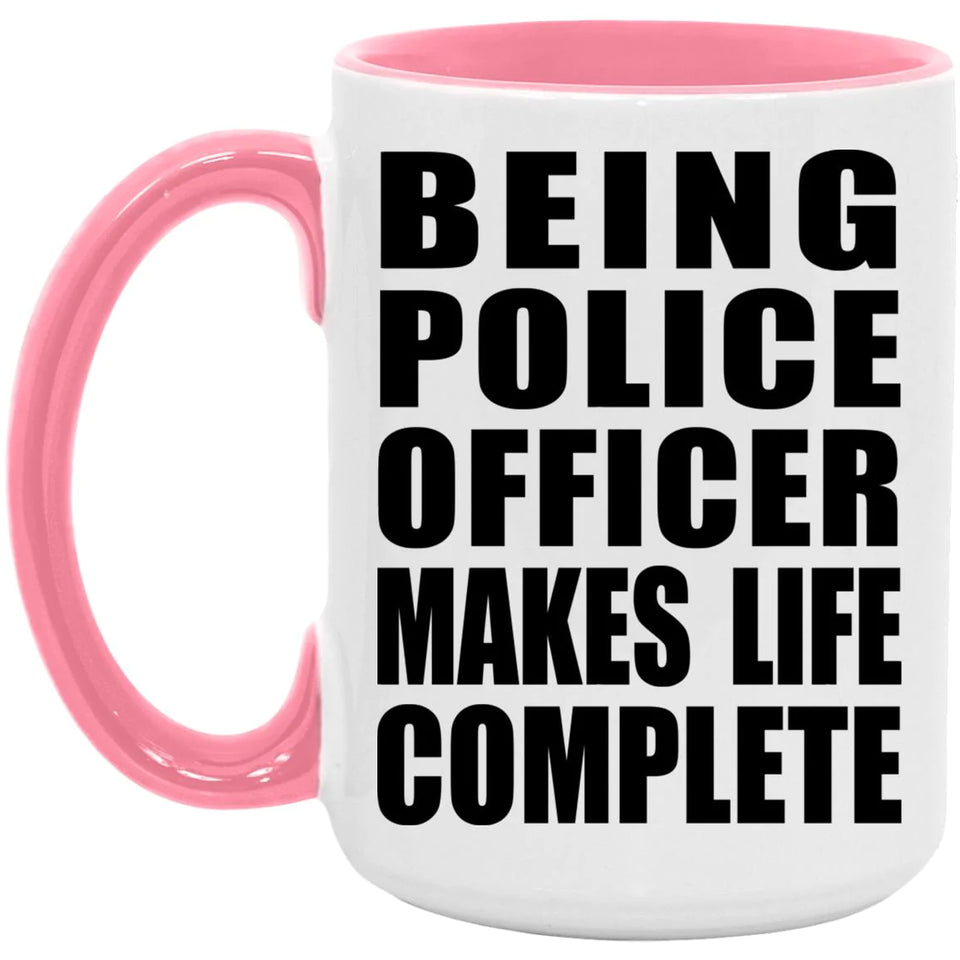 Being Police Officer Makes Life Complete - 15oz Accent Mug Pink