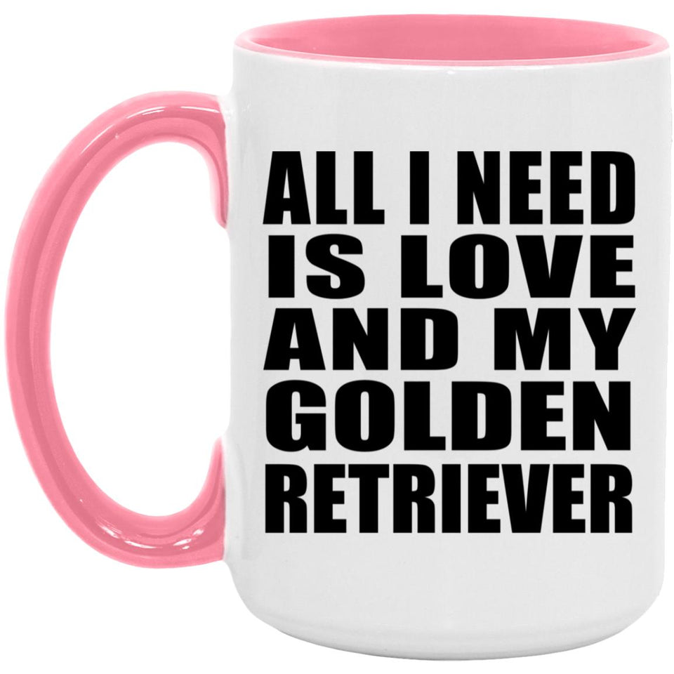 All I Need Is Love And My Golden Retriever - 15oz Accent Mug Pink