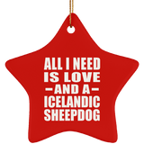 All I Need Is Love And A Icelandic Sheepdog - Star Ornament