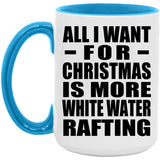 All I Want For Christmas Is More White Water Rafting - 15oz Accent Mug Blue