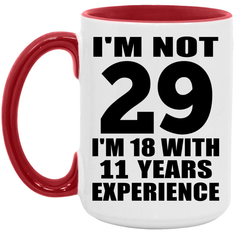 29th Birthday I'm Not 29 I'm 18 With 11 Years Experience - 15oz Accent Mug Red