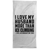 I Love My Husband More Than Ice Climbing - Hand Towel