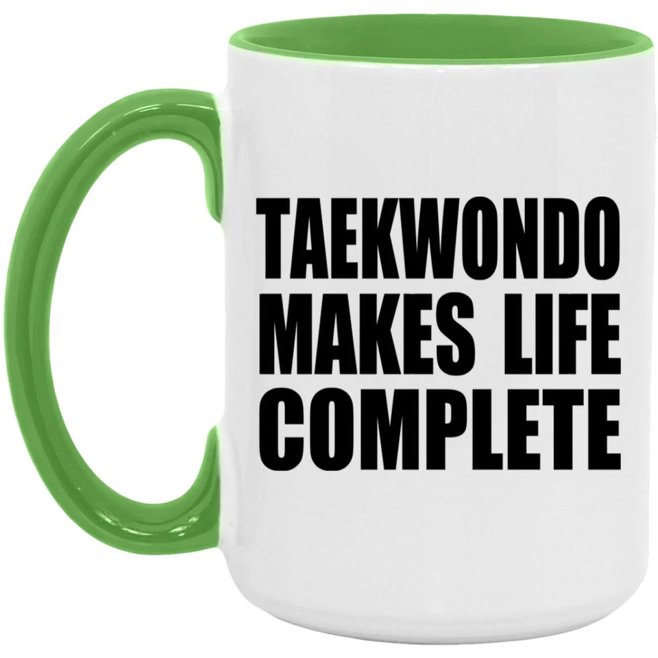 Taekwondo Makes Life Complete - 15oz Accent Mug Green
