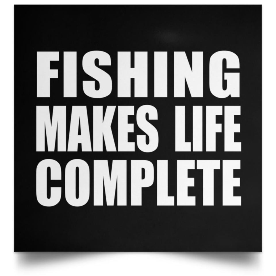 Fishing Makes Life Complete - Poster Square