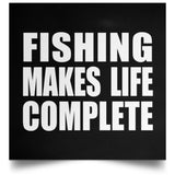 Fishing Makes Life Complete - Poster Square