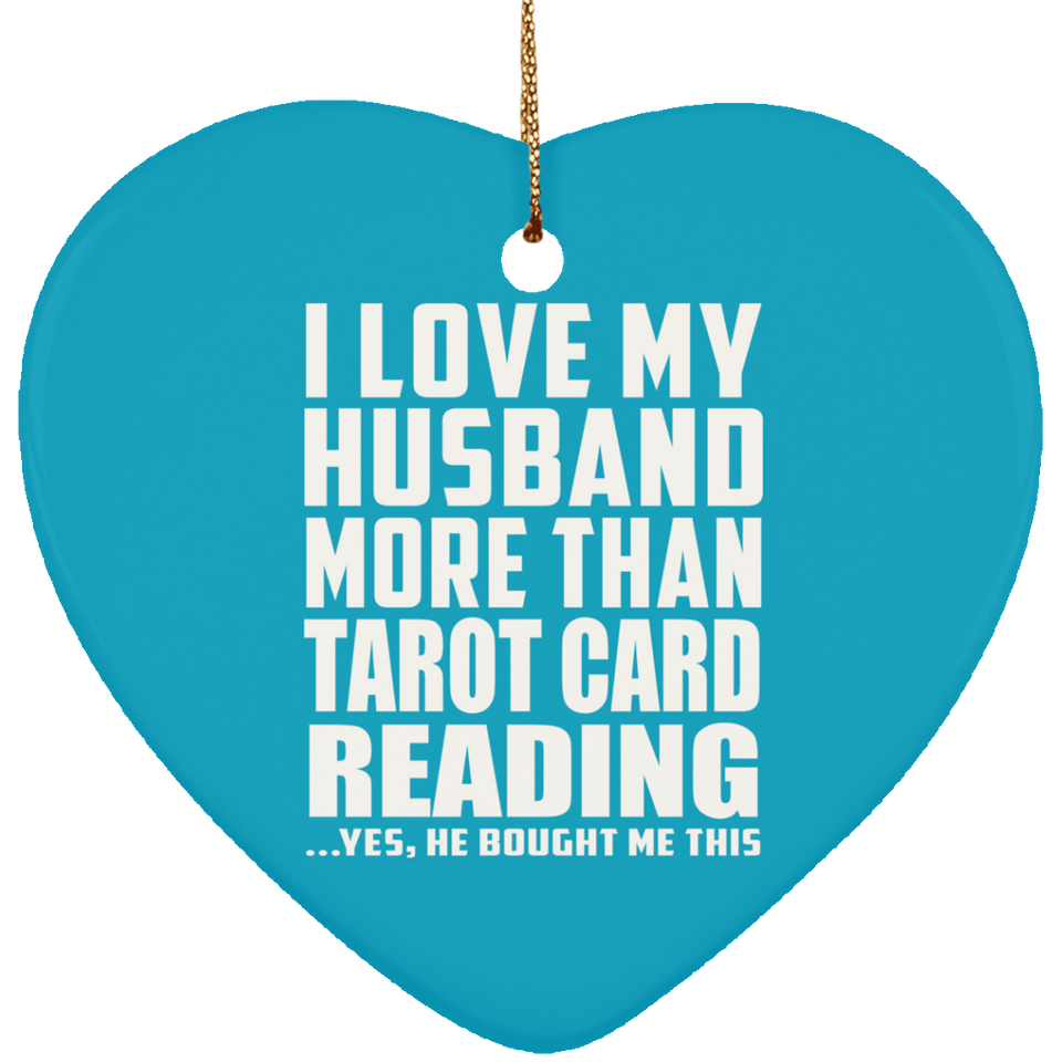 I Love My Husband More Than Tarot Card Reading - Heart Ornament
