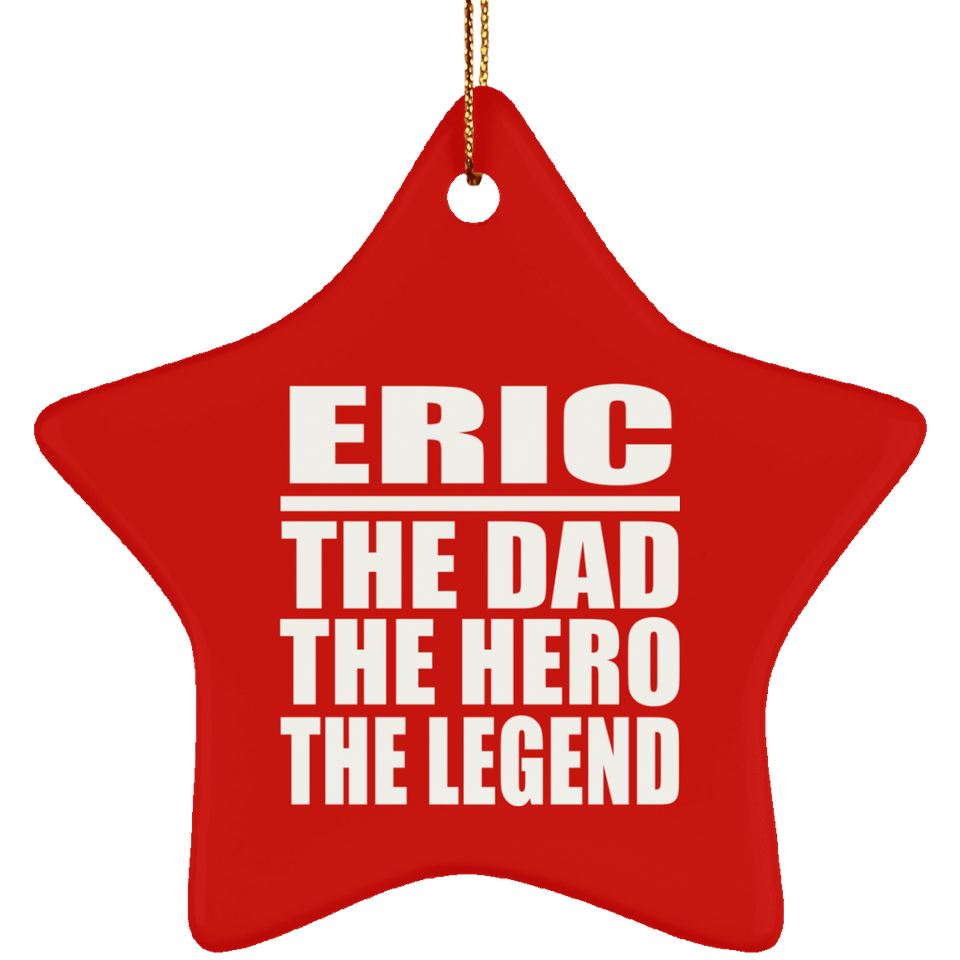 Eric The Dad The Hero The Legend - Star Ornament