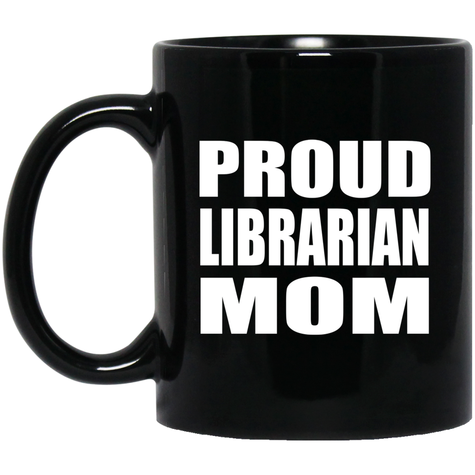 Proud Librarian Mom - 11oz Coffee Mug Black