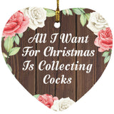All I Want For Christmas Is Collecting Cocks - Heart Ornament A
