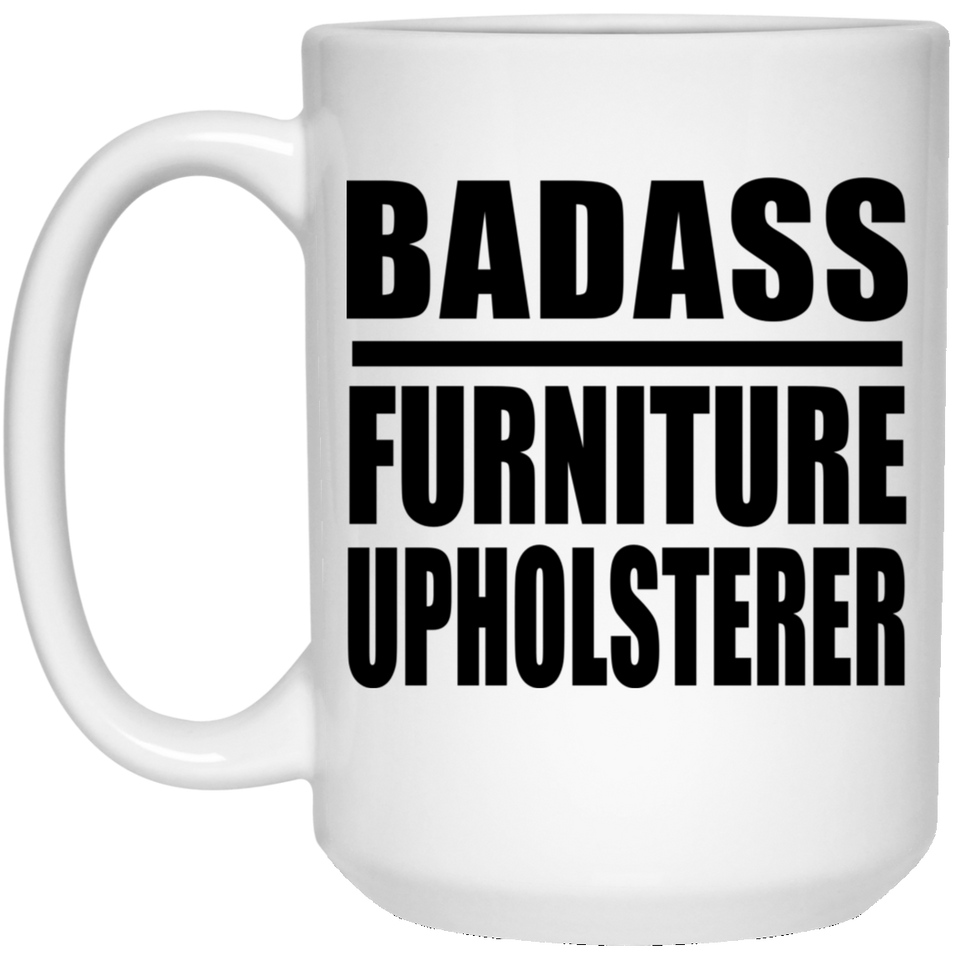 Badass Furniture Upholsterer - 15oz Coffee Mug