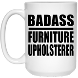 Badass Furniture Upholsterer - 15oz Coffee Mug