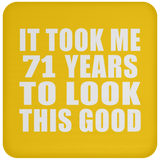 71st Birthday Took Me 71 Years To Look This Good - Drink Coaster