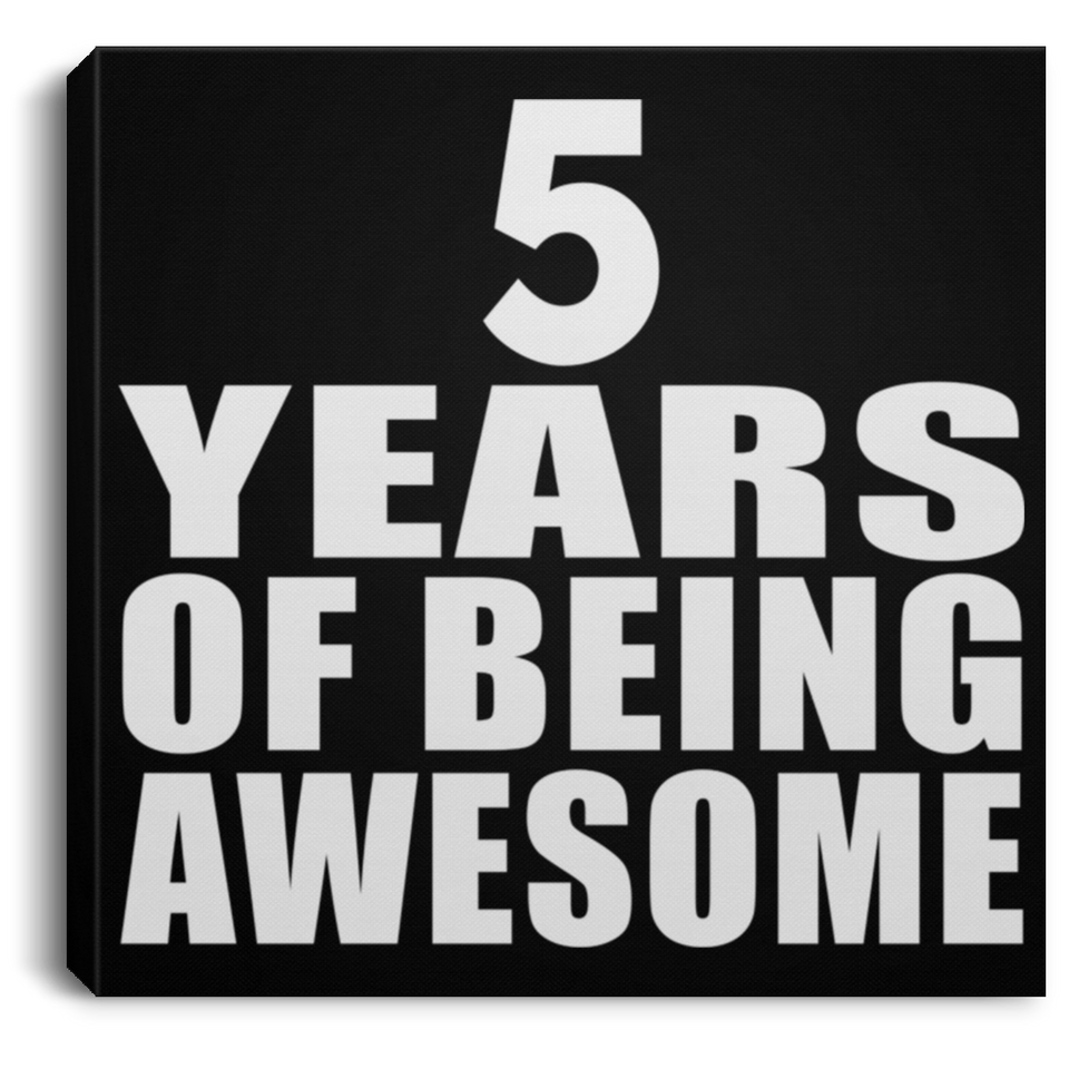 5th Birthday 5 Years Of Being Awesome - Canvas Square