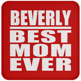 Beverly Best Mom Ever - Drink Coaster