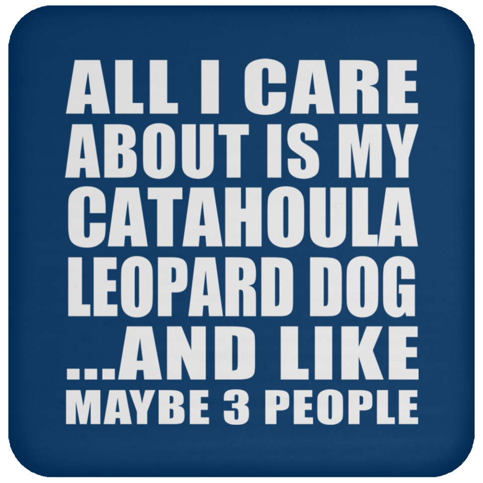 All I Care About Is My Catahoula Leopard Dog - Drink Coaster