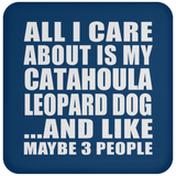 All I Care About Is My Catahoula Leopard Dog - Drink Coaster