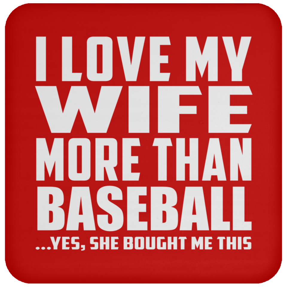 I Love My Wife More Than Baseball - Drink Coaster