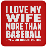 I Love My Wife More Than Baseball - Drink Coaster