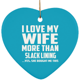I Love My Wife More Than Slack Lining - Heart Ornament