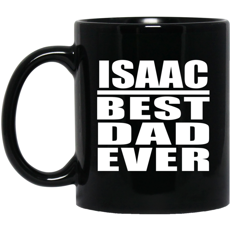 Isaac Best Dad Ever - 11 Oz Coffee Mug Black