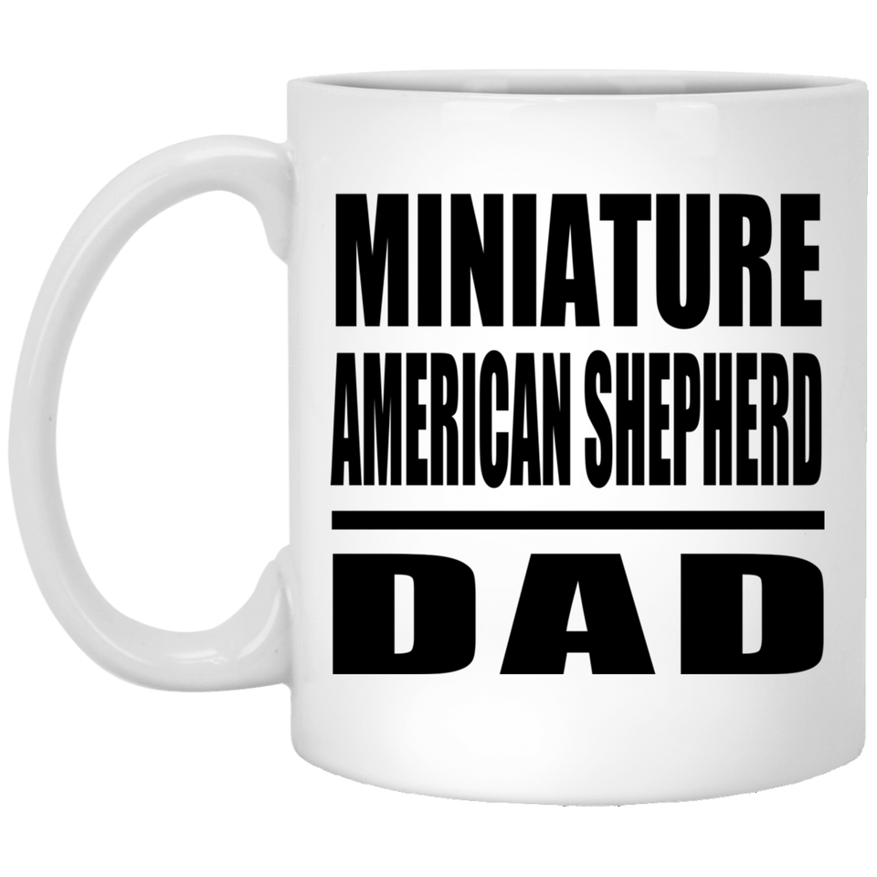Miniature American Shepherd Dad - 11oz Coffee Mug