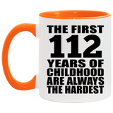 112th Birthday First 112 Years of Childhood Are The Hardest - 11oz Accent Mug Orange