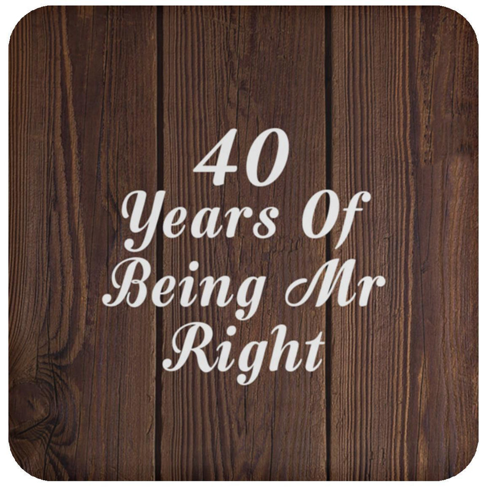 40th Anniversary 40 Years Of Being Mr Right - Drink Coaster D