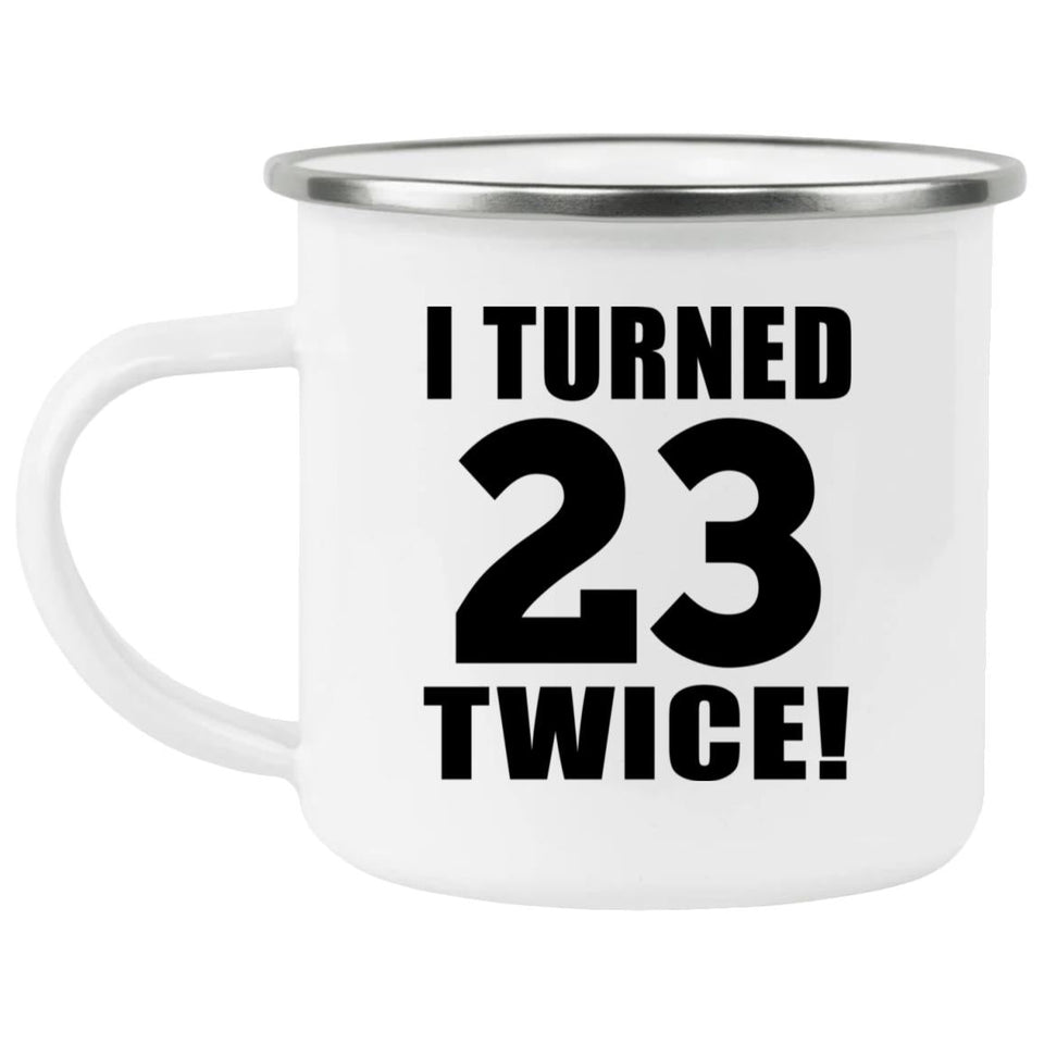 46th Birthday I Turned 23 Twice - 12oz Camping Mug
