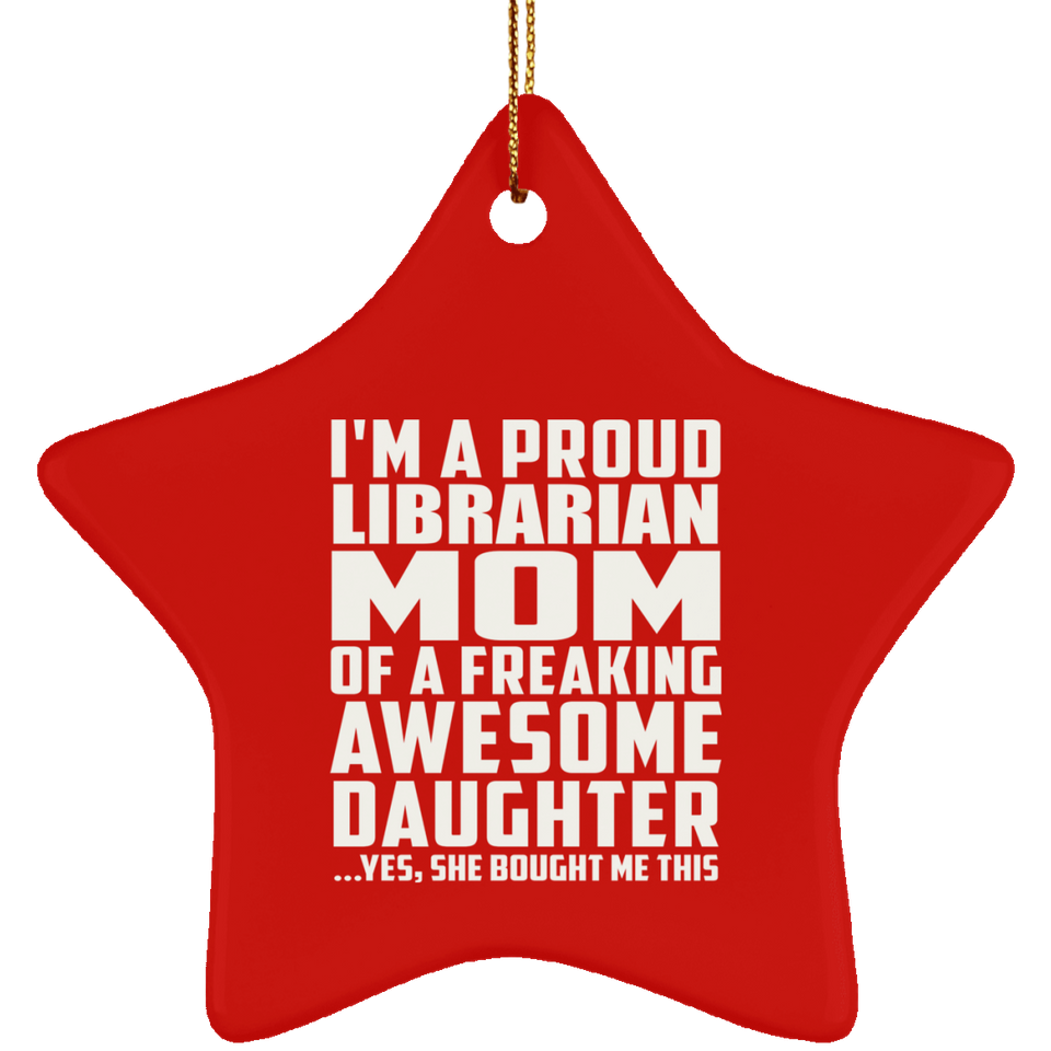 Proud Librarian Mom Of Awesome Daughter - Star Ornament