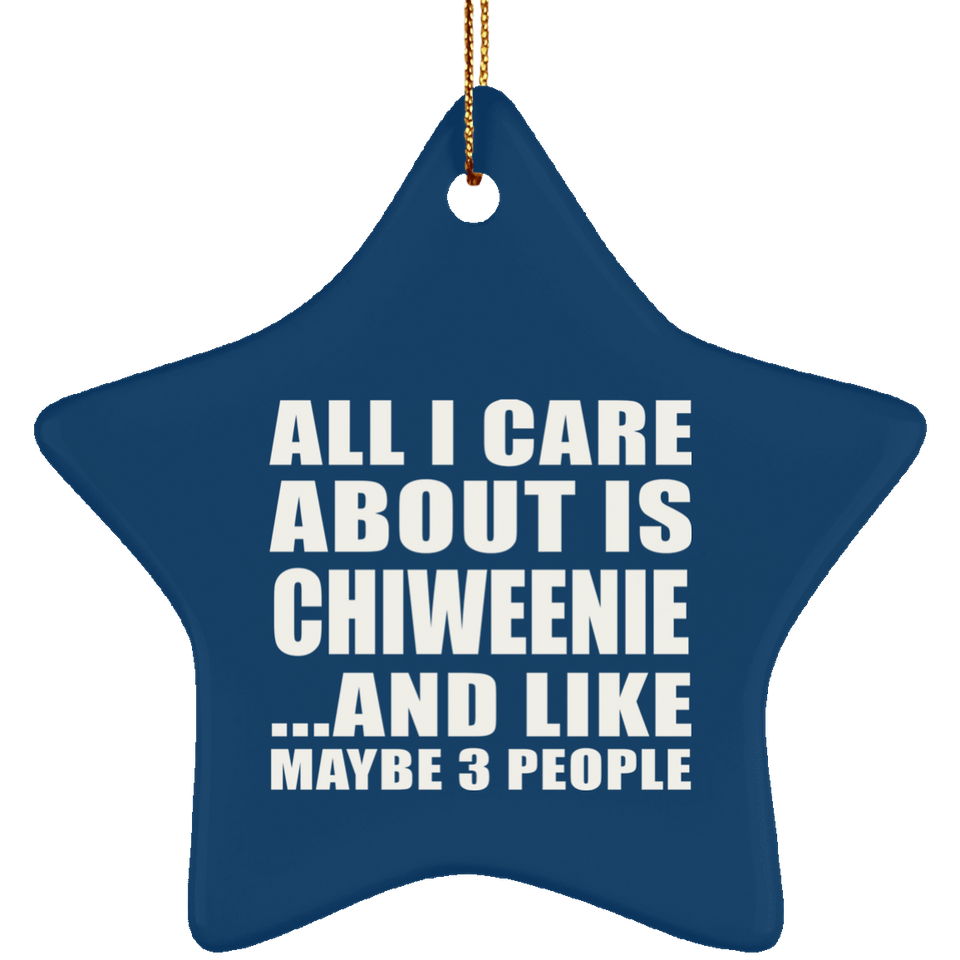 All I Care About Is Chiweenie - Star Ornament