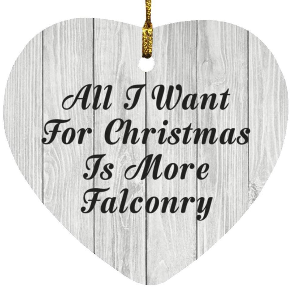 All I Want For Christmas Is More Falconry - Heart Ornament F