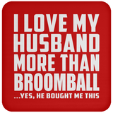 I Love My Husband More Than Broomball - Drink Coaster