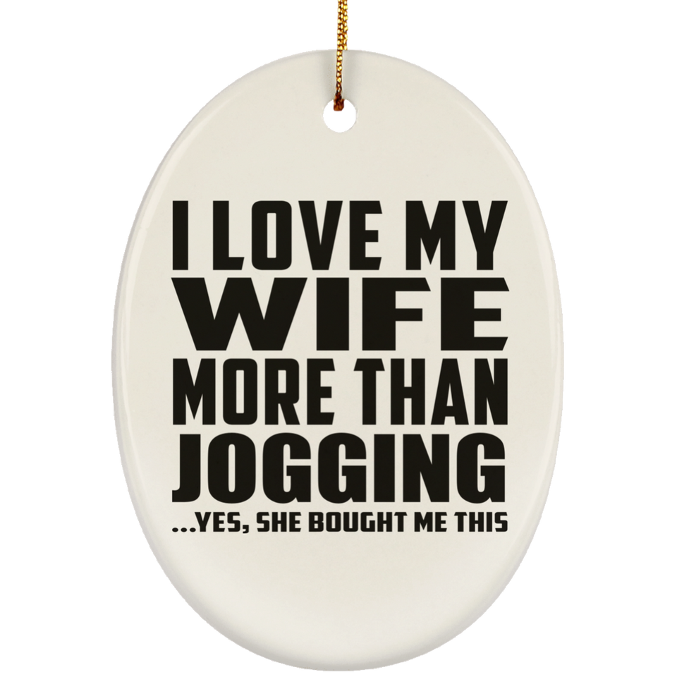 I Love My Wife More Than Jogging - Oval Ornament