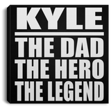 Kyle The Dad The Hero The Legend - Canvas Square