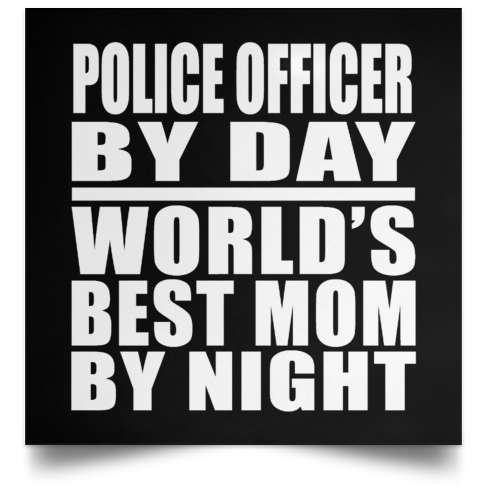 Police Officer By Day World's Best Mom By Night - Poster Square