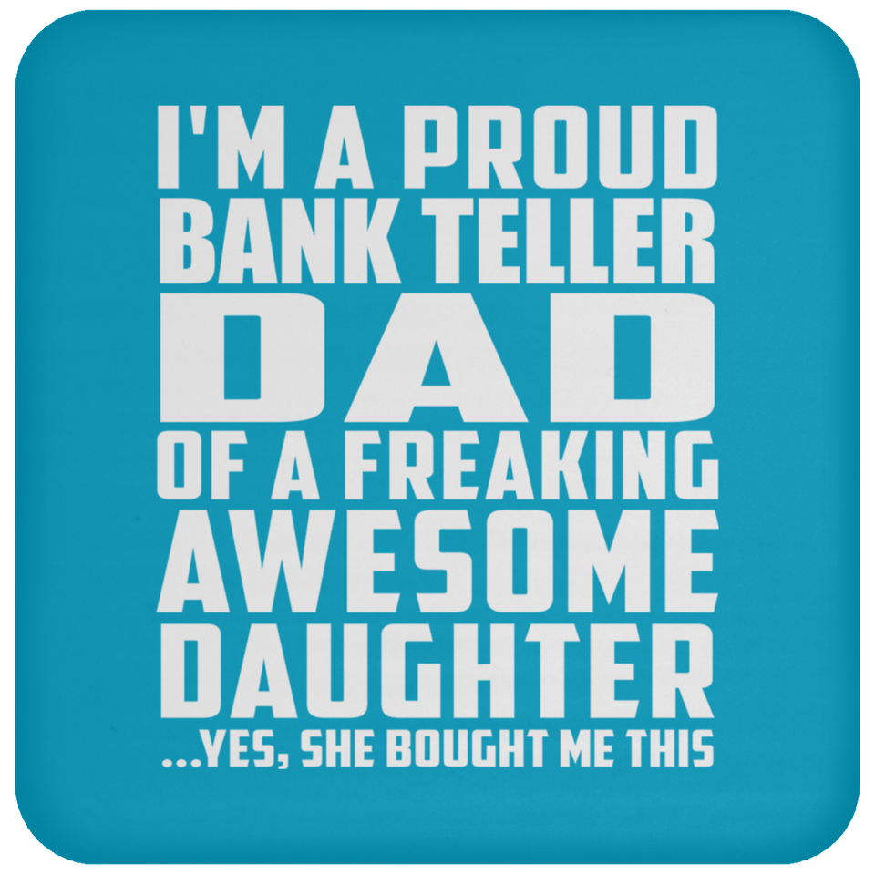 Proud Bank Teller Dad Of Awesome Daughter - Drink Coaster