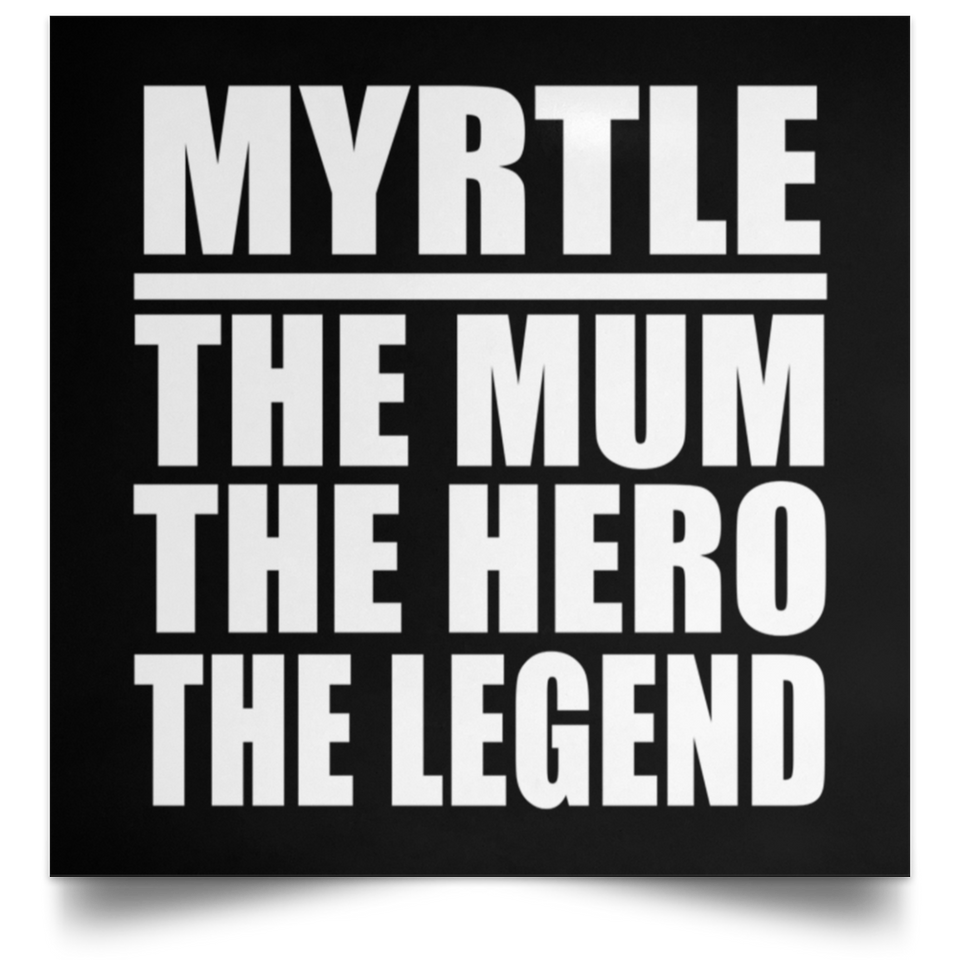 Myrtle The Mum The Hero The Legend - Poster Square